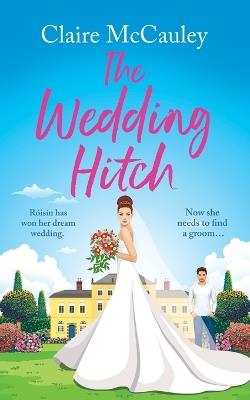 The Wedding Hitch: A laugh-out-loud enemies to lovers rom-com - Claire McCauley - cover