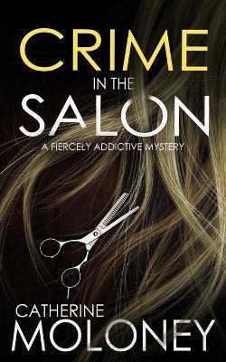 CRIME IN THE SALON a fiercely addictive mystery - Catherine Moloney - cover