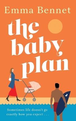 The Baby Plan: An uplifting feel-good romantic comedy about learning to love and laugh when everything falls apart - Emma Bennet - cover