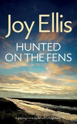 HUNTED ON THE FENS a gripping crime thriller with a huge twist - Joy Ellis - cover