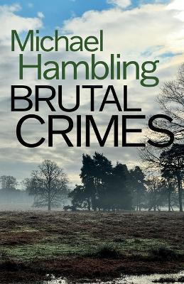Brutal Crimes: a British crime mystery full of twists - Michael Hambling - cover