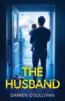 The Husband: An absolutely gripping psychological thriller - Darren O'Sullivan - cover
