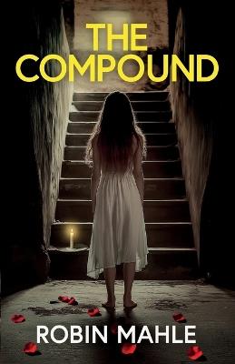 The Compound: A totally addictive psychological thriller with a shocking final twist - Robin Mahle - cover