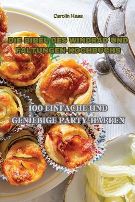 Die Bibel Des Windrad Und Faltungen-Kochbuchs - Carolin Haas - cover