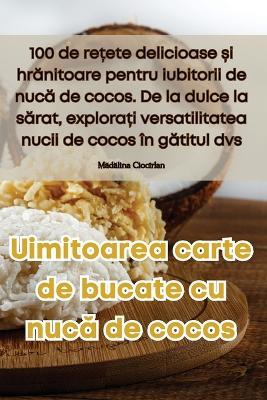 Uimitoarea carte de bucate cu nucă de cocos - Mă,dă,lina Ciocîrlan - cover