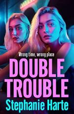 Double Trouble: the first in a BRAND NEW gritty gangland series from Stephanie Harte for 2024