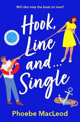 Hook, Line and Single: A BRAND NEW hilarious, uplifting romantic comedy from Phoebe MacLeod for 2025 - Phoebe MacLeod - cover