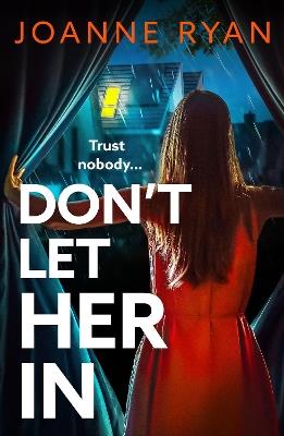 Don't Let Her In: The BRAND NEW completely addictive psychological thriller from Joanne Ryan for 2024 - Joanne Ryan - cover