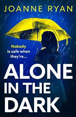 Alone in the Dark: A completely addictive, gripping psychological thriller from Joanne Ryan - Joanne Ryan - cover