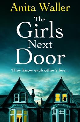 The Girls Next Door: A gripping, addictive psychological thriller from Anita Waller, author of The Family at No 12 - Anita Waller - cover