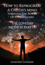 How to Reprogram a Child's Mind Through The Power Of Storytelling...: The Loveday Method Part 4...