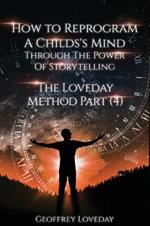 How to Reprogram a Child's Mind Through The Power Of Storytelling...: The Loveday Method Part 4...
