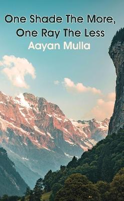 One Shade The More, One Ray The Less - Aayan Mulla - cover