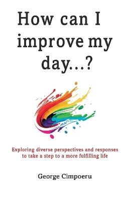 How can I improve my day...? - George Cimpoeru - cover