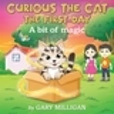 Curious the Cat: The First Day A Bit of Magic (Part 1) - Gary Milligan - cover
