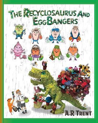 The Recyclosaurus and EggBangers - A R Trent - cover