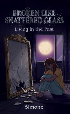 Broken Like Shattered Glass: Living in the Past - White Magic Simone - cover
