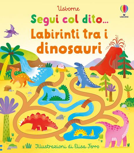 Labirinti tra i dinosauri. Ediz. a colori - Felicity Brooks - copertina
