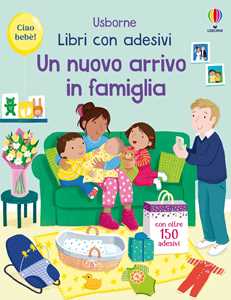 Un nuovo arrivo in famiglia. Con adesivi. Ediz. a colori