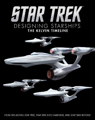 Star Trek: Designing Starships Volume 3: The Kelvin Timeline - Ben Robinson - cover