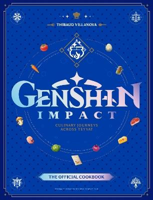 Genshin Impact Official Cookbook: Culinary Journeys Across Teyvat - Thibaud Villanova - cover