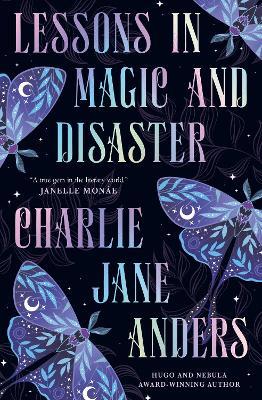Lessons in Magic and Disaster - Charlie Jane Anders - cover