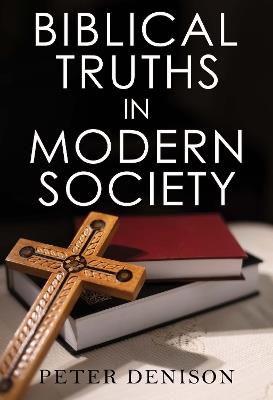 Biblical Truths in Modern Society - Peter Denison - cover