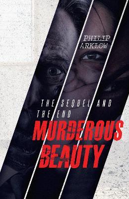 Murderous Beauty: The Sequel and the End - Philip Arklow - cover