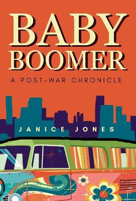 Baby Boomer - A Post-War Chronicle - Janice Jones - cover
