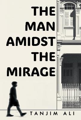 The Man Amidst the Mirage - Tanjim Ali - cover