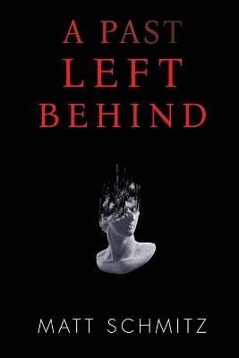 A Past Left Behind - Matt Schmitz - cover