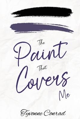 The Paint That Covers Me - Tyvonne Conrad - cover