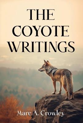 The Coyote Writings - Marc A. Crowley - cover
