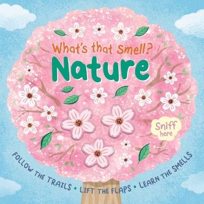 What's That Smell? Nature: Follow the Trails, Lift the Flaps, Learn the Smells - Igloobooks - cover