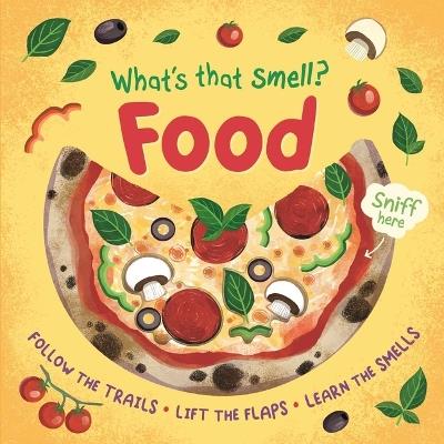 What's That Smell? Food: Follow the Trails, Lift the Flaps, Learn the Smells - Igloobooks - cover