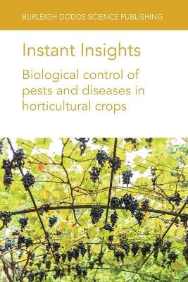 Instant Insights: Biological Control of Pests and Diseases in Horticultural Crops - Various authors,Travis R. Glare,Aimee C. McKinnon - cover