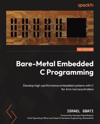 Bare-Metal Embedded C Programming: Develop high-performance embedded systems with C for Arm microcontrollers - Israel Gbati - cover