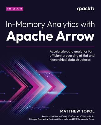 In-Memory Analytics with Apache Arrow: Accelerate data analytics for efficient processing of flat and hierarchical data structures - Matthew Topol - cover