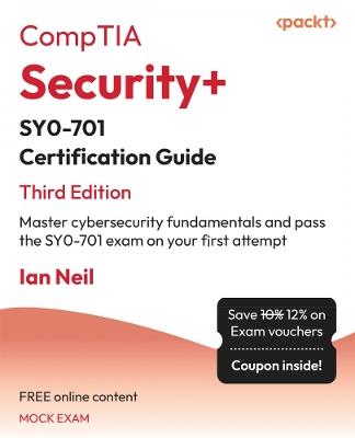 CompTIA® Security+® SY0-701 Certification Guide: Master cybersecurity fundamentals and pass the SY0-701 exam on your first attempt - Ian Neil - cover