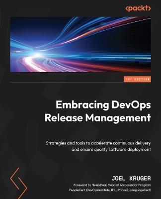 Embracing DevOps Release Management: Strategies and tools to accelerate continuous delivery and ensure quality software deployment - Joel Kruger - cover