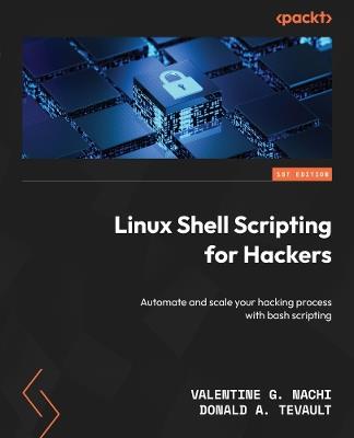 Linux Shell Scripting for Hackers: Automate and scale your hacking process with bash scripting - Valentine G. Nachi,Donald A. Tevault - cover