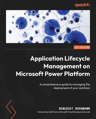 ?Application Lifecycle Management on Microsoft Power Platform: A comprehensive guide to managing the deployment of your solutions - Benedikt Bergmann - cover