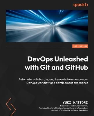 DevOps Unleashed with Git and GitHub: Automate, collaborate, and innovate to enhance your DevOps workflow and development experience - Yuki Hattori - cover