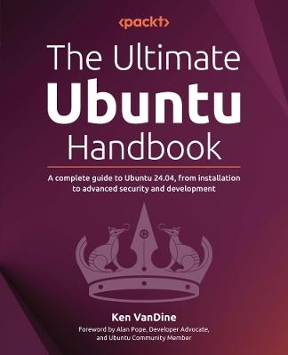 The Ultimate Ubuntu Handbook: A complete guide to Ubuntu 24.04, from installation to advanced security and development - Ken VanDine - cover