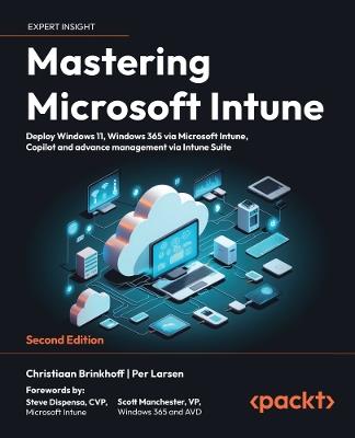 Mastering Microsoft Intune: Deploy Windows 11, Windows 365 via Microsoft Intune, Copilot and advance management via Intune Suite - Christiaan Brinkhoff,Per Larsen - cover