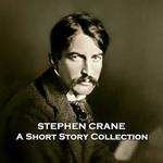 Stephen Crane - A Short Story Collection