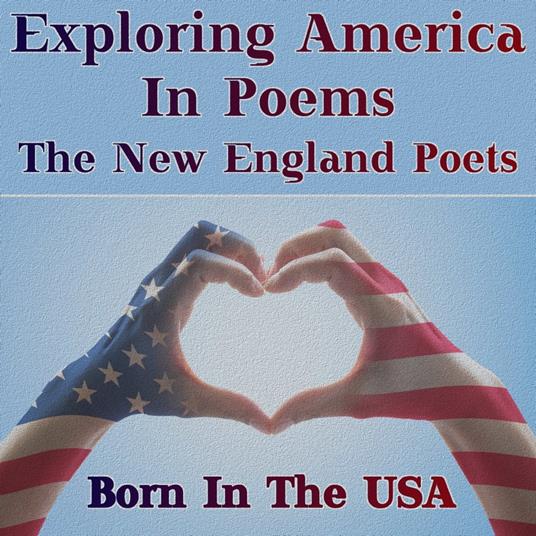 Born in the USA - Exploring America in Poems - The New England Poets