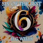 H G Wells - Six of the Best