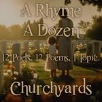 Rhyme A Dozen, A - 12 Poets, 12 Poems, 1 Topic ? Churchyards
