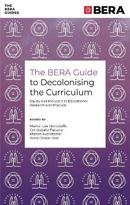 The BERA Guide to Decolonising the Curriculum: Equity and Inclusion in Educational Research and Practice - cover